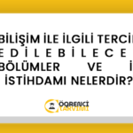 BİLİŞİM İLE İLGİLİ TERCİH EDİLEBİLECEK BÖLÜMLER VE İŞ İSTİHDAMI NELERDİR?