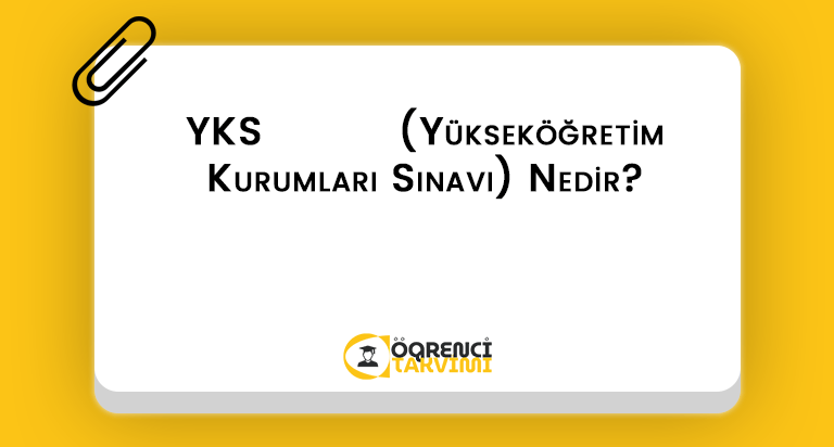 YKS (Yükseköğretim Kurumları Sınavı) Nedir?